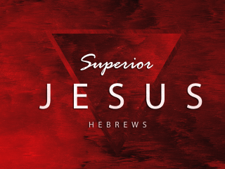 Jesus Is Superior